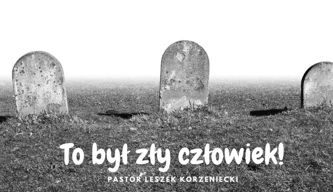 To był zły człowiek – Pastor Leszek Korzeniecki