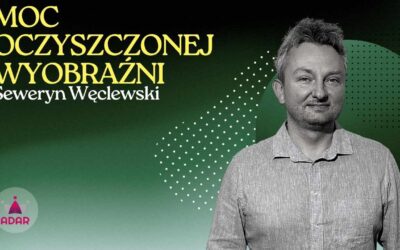 Moc oczyszczonej wyobraźni – Seweryn Węclewski